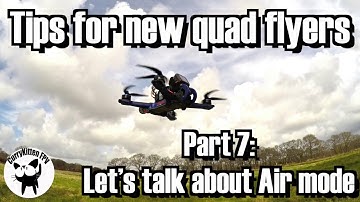 FPV Tutorial: Tips for new quad flyers part 7 - Using Air mode