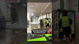 Waterfall pours into Madison grocery store after partial roof collapse