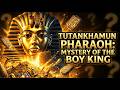The Rise & Fall of Tutankhamun: Mystery of the Boy King & His Hidden Egyptian Tomb Secrets