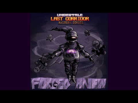 UNDERTALE: LAST CORRIDOR ~ FORGED ANEW