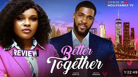 BETTER TOGETHER - NIGERIAN MOVIE REVIEW / BRIGHT MORGAN SARIAN MARTIN / LATEST 2025 NOLLYWOOD 