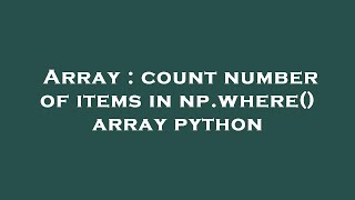 Array : count number of items in np.where() array python
