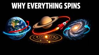 Why Everything in the Universe Is Spinning?