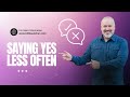 Saying Yes Less Often
