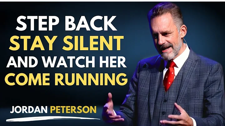 Step Back, Stay Silent, And Watch Her Come Running | Jordan Peterson Motivational Speech