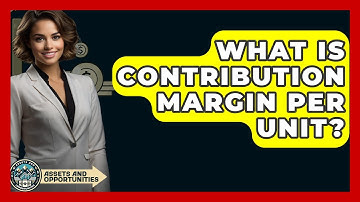 What Is Contribution Margin Per Unit? - AssetsandOpportunity.org