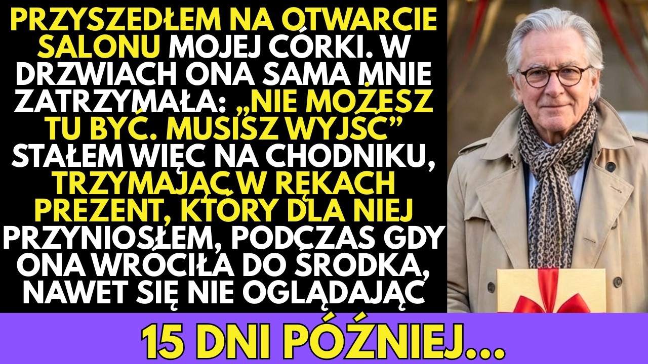 -Nie możesz tu być. Musisz WYJŚĆ!- Przyszedłem na otwarcie salonu córki z prezentem… A POTEM…