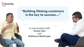 Maximizing customer lifetime value -  In conversation with Anand Jain and Subharun Mukherjee