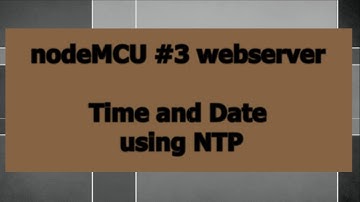 nodeMCU #3 webserver: Time and Date using NTP