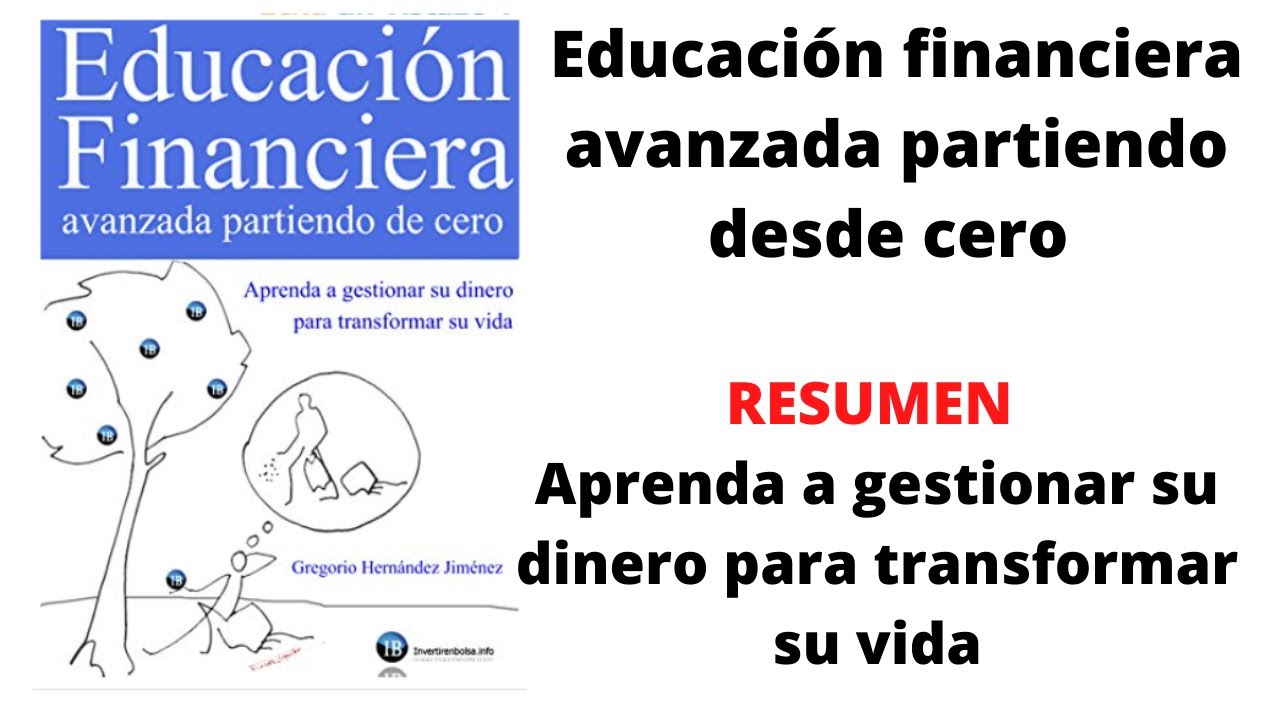 Educación Financiera Avanzada Partiendo desde Cero Resumen - YouTube