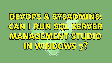 DevOps & SysAdmins: Can I run SQL Server Management Studio in Windows 7? (7 Solutions!!)