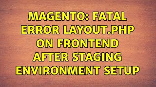 Magento: Fatal Error Layout.php on Frontend after staging environment setup
