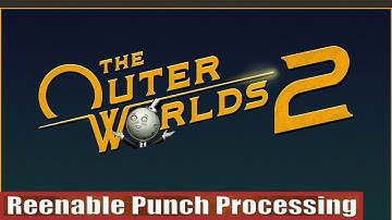 The Outer Worlds 2 Reenable Punch Processing
