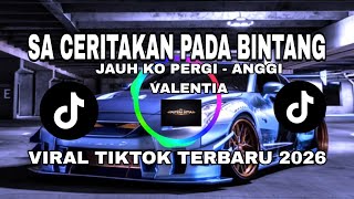 DJ SA CERITAKAN PADA BINTANG |JAUH KO PERGI - ANGGI VALENTIA | VIRAL TIKTOK TERBARU 2026