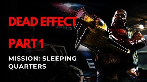 Dead Effect 1 First Gameplay part 1 Mission: Sleeping Quarters