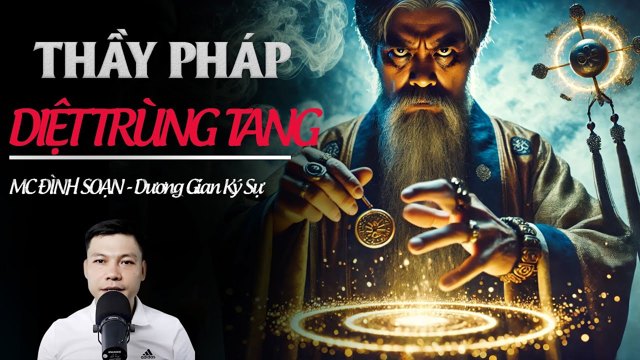 Đọc Truyện Ma :THẦY PHÁP DIỆT TRÙNG TANG – NGHI THỨC TRẤN YỂM OÁN LINH RỢN NGƯỜI