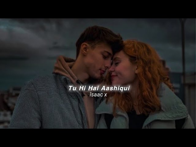 Tu Hi Hai Aashiqui (Slowed+Reverb) Arijit Singh | îsaac x class=