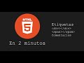HTML5 en 2 minutos - Etiquetas DIV, SPAN y Comentarios | 2022