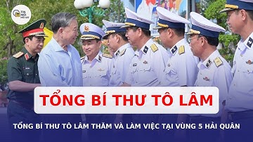 Tổng Bí thư Tô Lâm thăm và làm việc tại Vùng 5 Hải quân