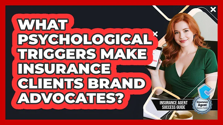 What Psychological Triggers Make Insurance Clients Brand Advocates? - Insurance Agent Success Guide