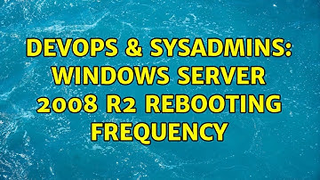 DevOps & SysAdmins: Windows Server 2008 R2 Rebooting Frequency (6 Solutions!!)