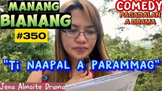 'Ti naapal a parammag' Manang Bianang-Episode 350/ COMEDY PAG-ADALAN a drama/ Jena Almoite Drama