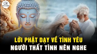 Lời Phật Dạy Về Tình Yêu  Những ai đang THẤT TÌNH nên nghe