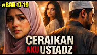 SINDIRAN DARI NAJWA! CERAIKAN AKU USTADZ | BAB 17-19