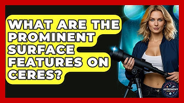 What Are The Prominent Surface Features On Ceres? - Astronomy Made Simple