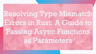 Resolving Type Mismatch Errors in Rust: A Guide to Passing Async Functions as Parameters