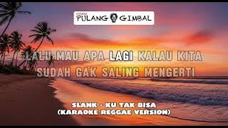 SLANK - KU TAK BISA | KARAOKE VERSI REGGAE | LAGU POP INDO VERSI REGGAE