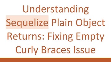 Understanding Sequelize Plain Object Returns: Fixing Empty Curly Braces Issue