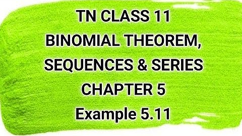 TN CLASS 11 | BINOMIAL THEOREM, SEQUENCES & SERIES | CHAPTER 5 | Example 5.11