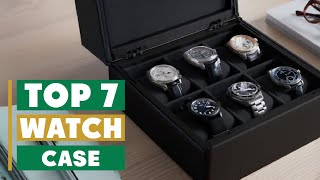 Best Watch Case: Top 7 Picks for Ultimate Protection & Style
