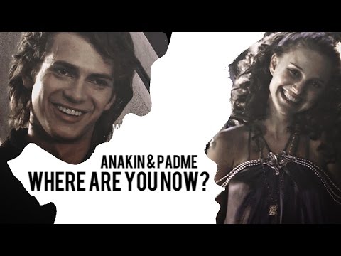 Anakin & Padme | Where Are You Now?