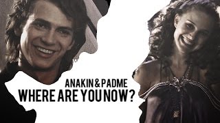 Anakin & Padme | Where Are You Now?