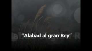 Alabad al gran Rey