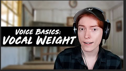 Voice Essentials: Vocal Weight for Beginners