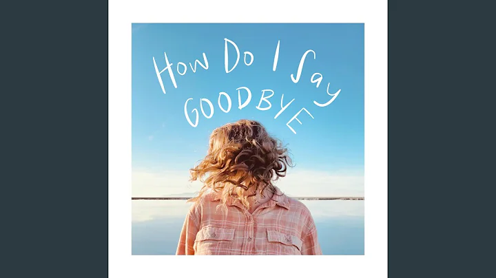 How Do I Say Goodbye