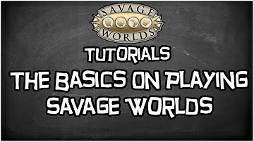 Savage Worlds Tutorial, "The Basics Of Savage Worlds 101"