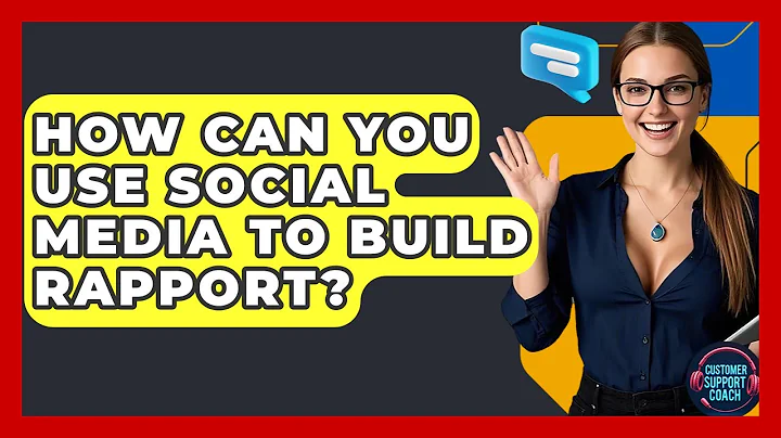 How Can You Use Social Media To Build Rapport? - Customer Support Coach
