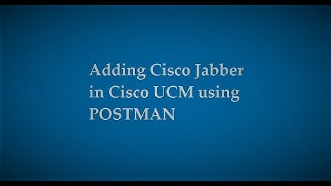 Add Jabber Device to Cisco UCM using Postman