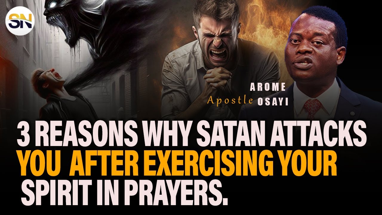 3 REASONS WHY SATAN ATTACKS YOU AFTER EXERCISING YOUR SPIRIT IN PRAYERS ...