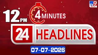 4 Minutes 24 Headlines | 12 PM | 07-07-2026 - TV9