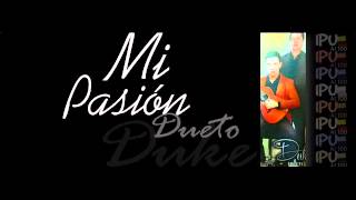 Video thumbnail of "Mi pasión Dueto Duke"