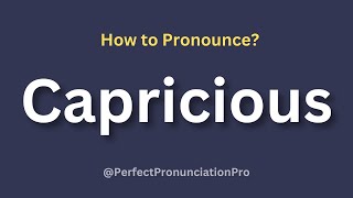 How to Pronounce Capricious? (With meaning)
