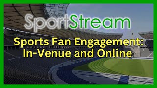 SportStream Day 3 - Fan Engagement: In-Venue and Online
