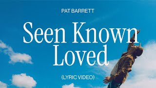 Pat Barrett – Seen Known Loved (Official Lyric Video)