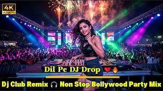 . Dil Pe DJ Drop ❤️‍🔥 | DJ Club Remix 🎧 Non Stop Bollywood Party Mix