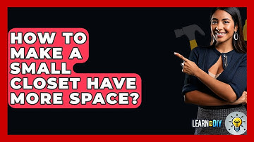 How To Make A Small Closet Have More Space? - LearnToDIY360.com